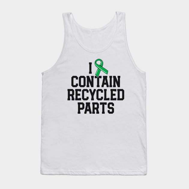 Kidney Transplant Survivor Gifts I Contain Recycled Parts Tank Top by 14thFloorApparel
